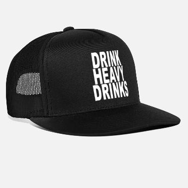 Drinking DRINK HEAVY DRINKS - Trucker Cap
