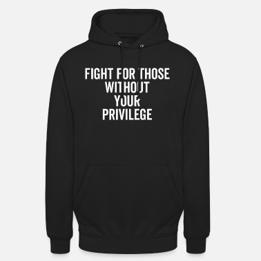 Alt������������������������������������������������������re Fight For Those Without Your Privilege - Unisex Hoodie