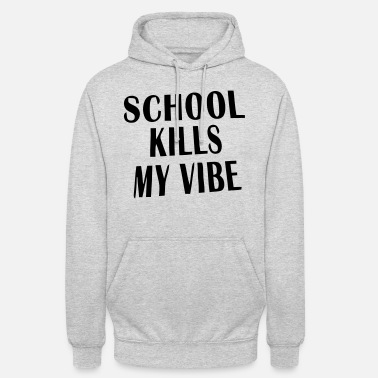 Fleece Sweatshirt School Kills My Vibe high Middle 