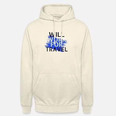 Travel travel - will work for travel - Unisex Hoodie