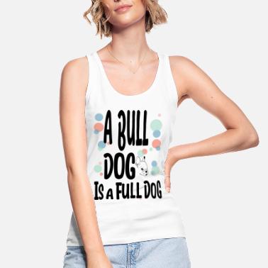 Bulldog Bulldog är en riktig hund Bulldog ägare - Ekologisk tanktopp dam