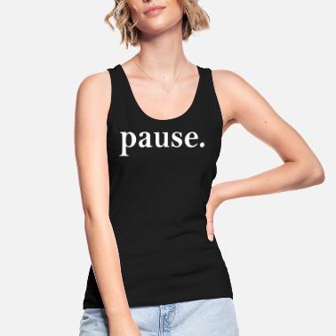 Pause Pause - Women&#39;s Organic Tank Top