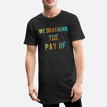 Pay The Pay of - Men&#39;s Long T-Shirt