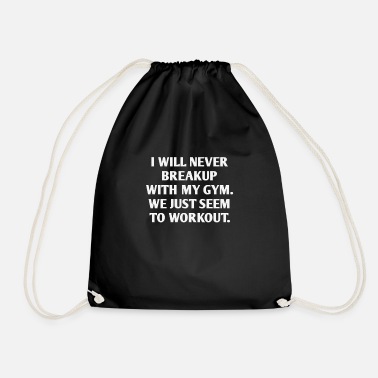 Gym I Will Never Breakup With My Gym, Funny Gym Shirts - Drawstring Bag
