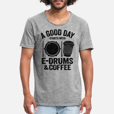 Coffee A Good Day Starts With E-Drums &amp; Coffee - Men&#39;s Vintage T-Shirt
