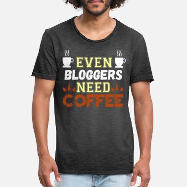 Blogger Even Bloggers need Coffee - Coffee Blogger - Men&#39;s Vintage T-Shirt
