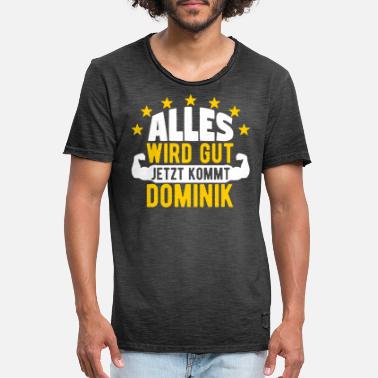 Dominik Dominik - Alles wird gut jetzt kommt Dominik - Männer Vintage T-Shirt