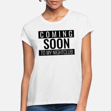 Nachtclub COMING SOON TO MY NIGHTCLUB - Frauen Oversize T-Shirt