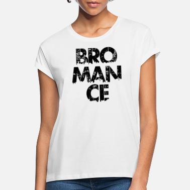 Bromance Bromance - Frauen Oversize T-Shirt