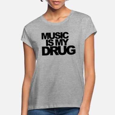 Music Music Is My Drug EDM Quote - Women&#39;s Loose Fit T-Shirt