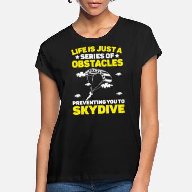 Adrenaline A Series Of Obstacles Preventing You To Skydive - Women&#39;s Loose Fit T-Shirt