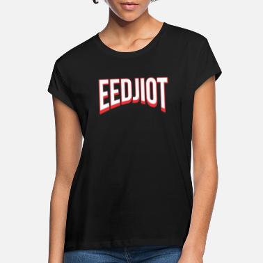 Idiot Eedjiot idiots idiots idiots imbéciles - T-shirt oversize Femme