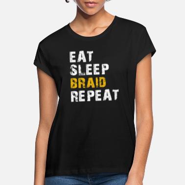 Braids eat sleep braid repeat - Women&#39;s Loose Fit T-Shirt