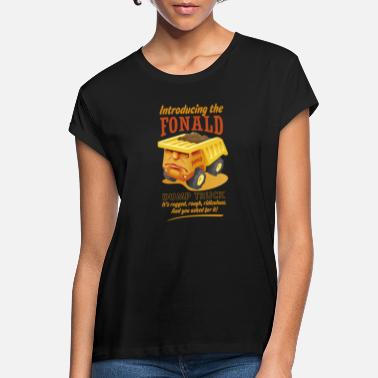 Funny The Fonald Dump Truck - Women&#39;s Loose Fit T-Shirt