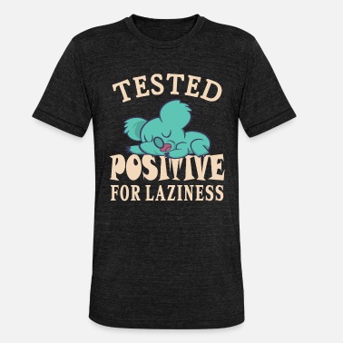 Grungy Tested positive for laziness - Unisex Tri-Blend T-Shirt