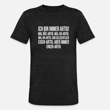 Artig Unartig Eigenartig Humor Spaß Jungs Spruch Mann - Unisex T-Shirt meliert
