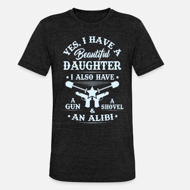 Shovel T-shirt for Dad &amp; Mom -I have a Beautiful Daughter - Unisex Tri-Blend T-Shirt