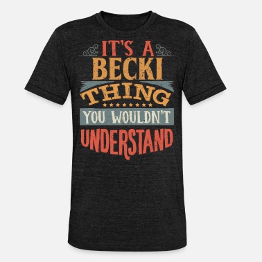 Beck Se on Becki-juttu, jota et ymmärtäisi. - Unisex triblend t-paita