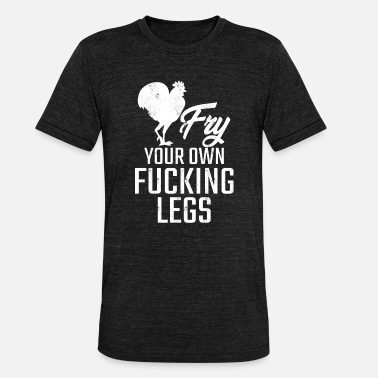Fry Fry your own fucking legs Vegan - Unisex Tri-Blend T-Shirt