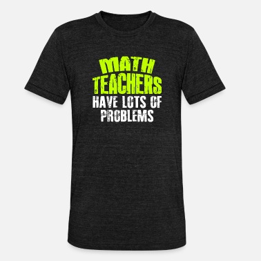 Maths Teacher Math Math Teacher Math Teacher Teacher - Unisex Tri-Blend T-Shirt