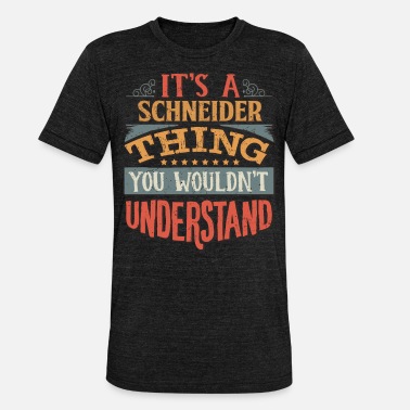 Schneider Det er en Schneider-ting du ikke ville forstått - - Unisex triblend T-skjorte