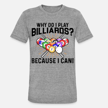 Clubs Why Do I Play Billiard? Because I Can Snooler Pool - Unisex T-Shirt meliert