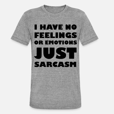 Tunti Minulla ei ole tunteita tai tunteita Sarkasmi - Unisex triblend t-paita
