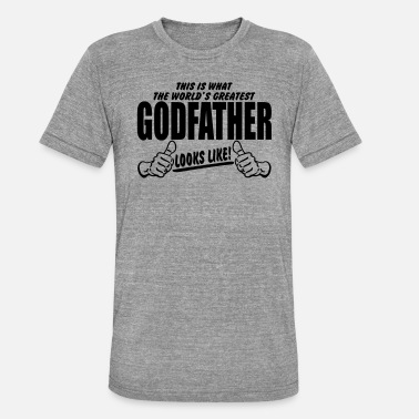 Father Worlds Greatest GodFather Looks Like - Unisex Tri-Blend T-Shirt