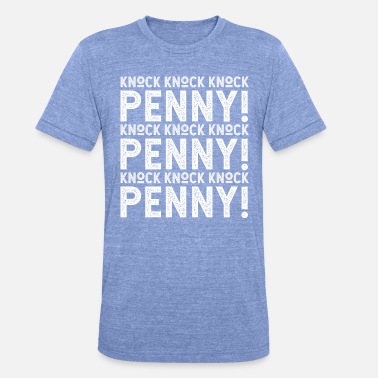 Knocked Knock Knock Knock Penny! Knock Knock Knock Penny! - Unisex Tri-Blend T-Shirt