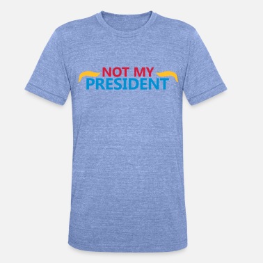 President Ikke min president - Unisex triblend T-skjorte