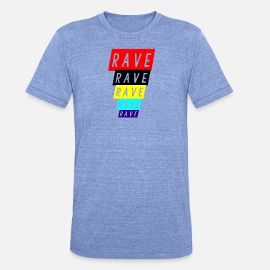 Raving rave rave rave - Unisex Tri-Blend T-Shirt