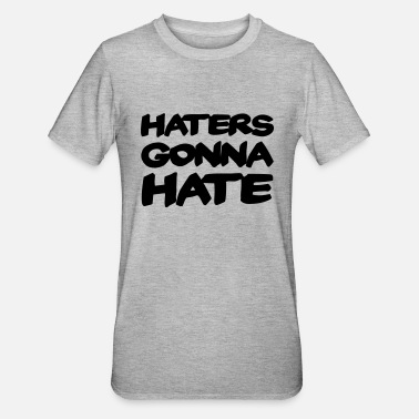 Haters Gonna Hate Haters gonna hate - Koszulka unisex z polibawełny