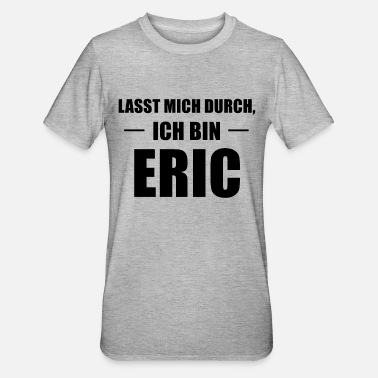 Eric Eric Name Spruch Geschenk Idee - Unisex Polycotton T-Shirt