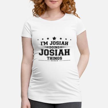 Josiah Je suis Josiah en train de faire des choses Josiah - T-shirt de grossesse