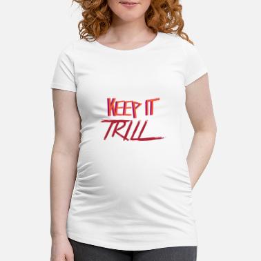 Trällern KEEP IT TRILL - Schwangerschafts-T-Shirt