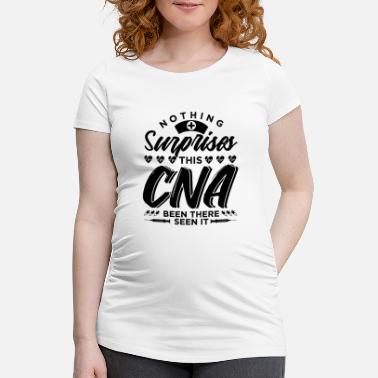 Student Nothing Surprises This CNA Been There Seen It - Maternity T-Shirt