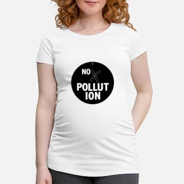 Pollute NO POLLUTION - Maternity T-Shirt