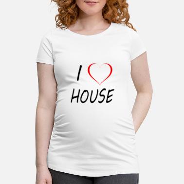 I Love House I Love House Music - Maternity T-Shirt