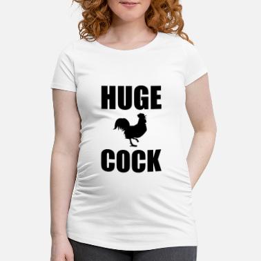 Huge Huge Cock - Maternity T-Shirt