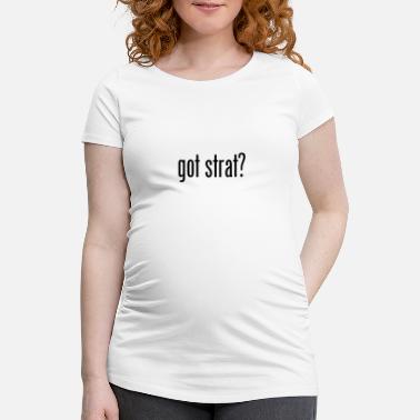 Strat GOT STRAT - Maternity T-Shirt
