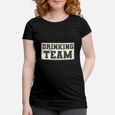 Drink Team drinking team - Maternity T-Shirt