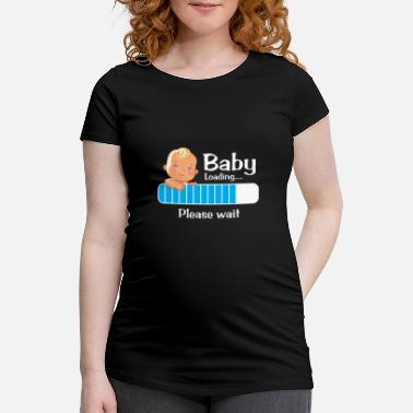 Wait Pregnancy - Baby Loading... please wait - Maternity T-Shirt