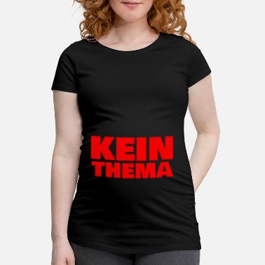 Thema KEIN THEMA - Schwangerschafts-T-Shirt