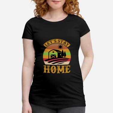 Zoo Animal Farmhouse Quote Let S Stay Home - Maternity T-Shirt
