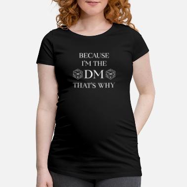 Dm Weil ich der DM bin! - Schwangerschafts-T-Shirt