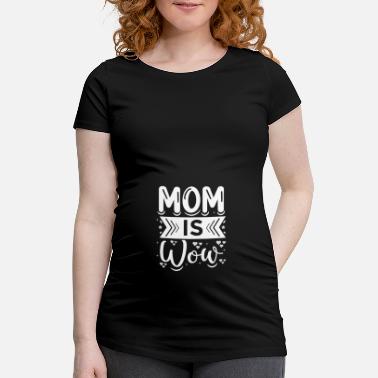 Wow Mom is Wow - Mors Dag Gave - Gravid T-skjorte