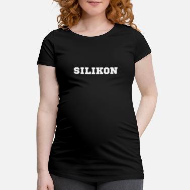 Silikoni silikoni - Äitiys t-paita