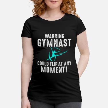 Warning Warning Gymnast Could Flip At Any Moment Gift - Maternity T-Shirt