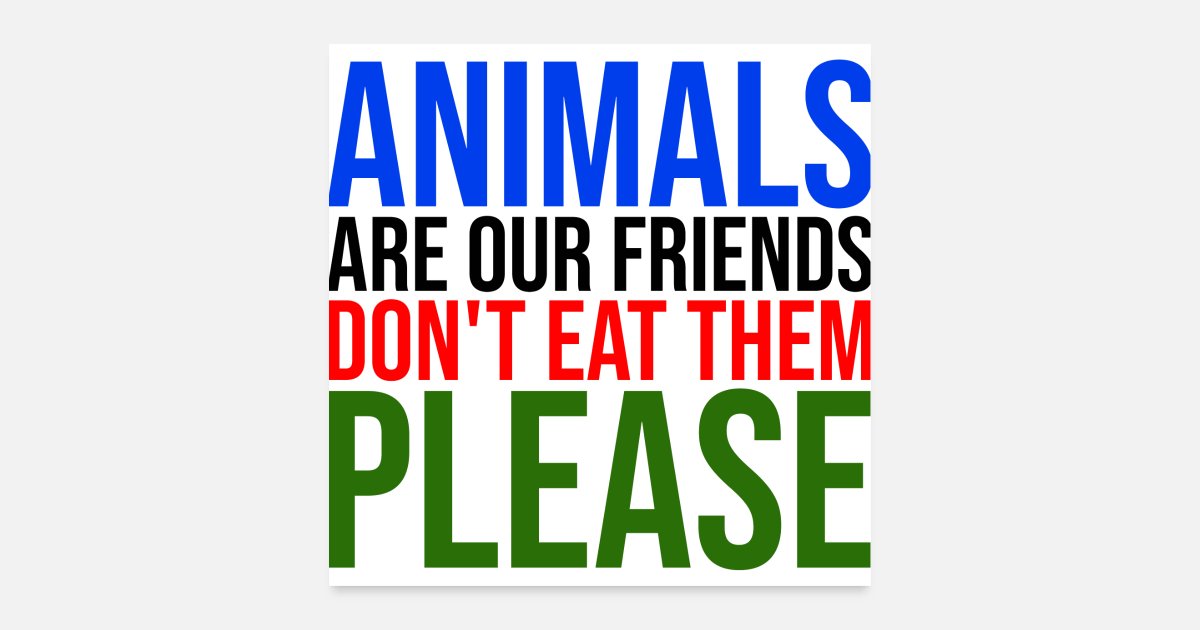 animals are our friends do not eat them' Poster | Spreadshirt