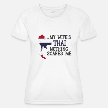 Woman Nothing Scares Me Thai Wife Thailand - Women’s Functional T-Shirt